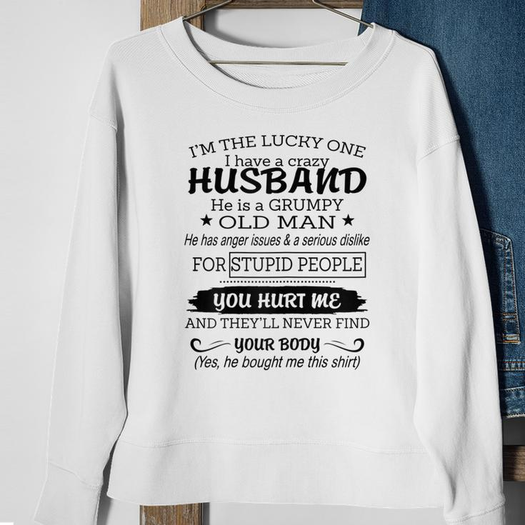 Womens Im The Lucky One I I Have A Crazy Husband Grumpy Old Man Sweatshirt Gifts for Old Women
