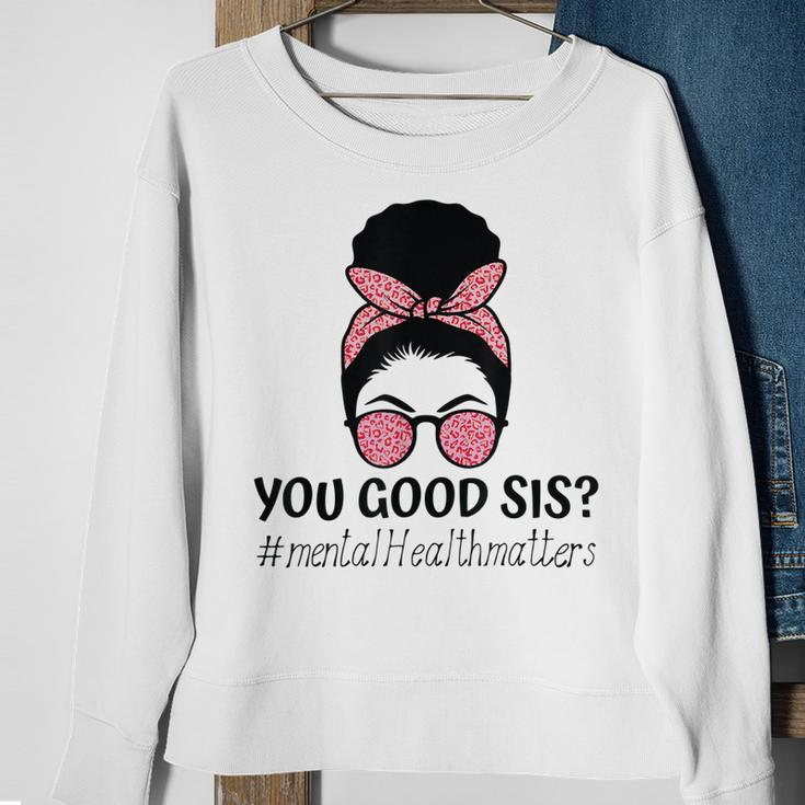 You Good Sis Mental Health Matters Trendy Motivational Quote Sweatshirt Gifts for Old Women