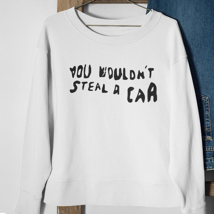 You Wouldnt Steal A Car Sweatshirt Gifts for Old Women