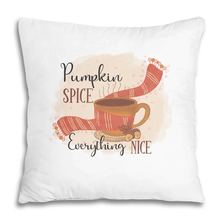 Fall Pumpkin Spice And Everything Nice Pillow