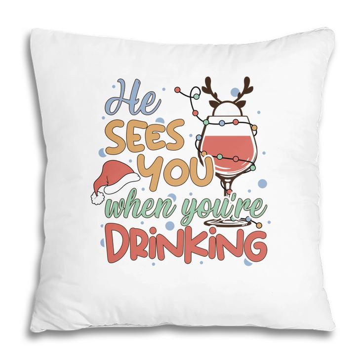 Christmas He Sees You When You Are Drinking V2 Pillow