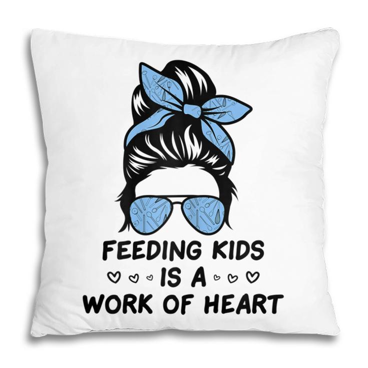 Feeding Kids Is A Work Of Heart School Lunch Lady Cafeteria Gift For Womens Pillow