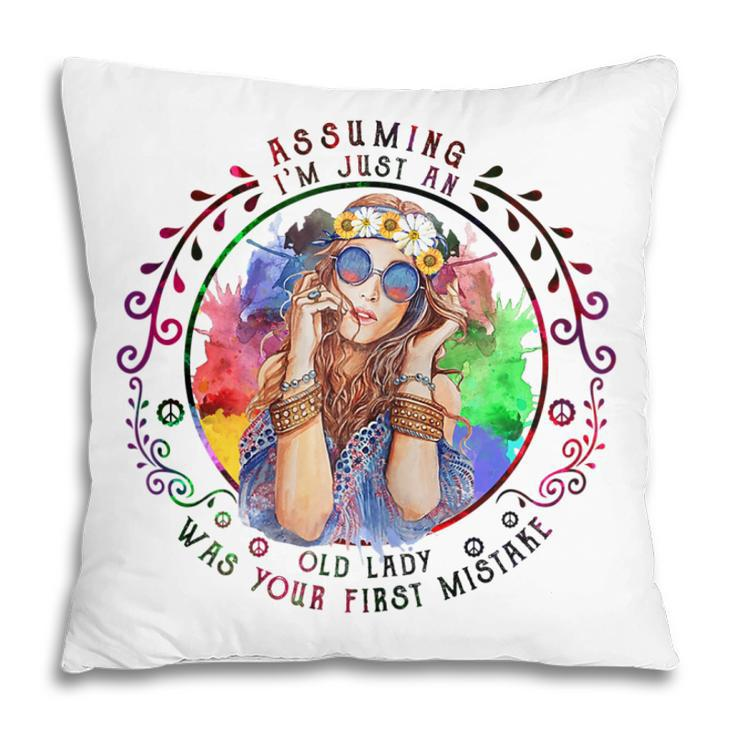 Assuming Im Just An Old Lady Was Your First Mistake Hippie Gift For Womens Pillow