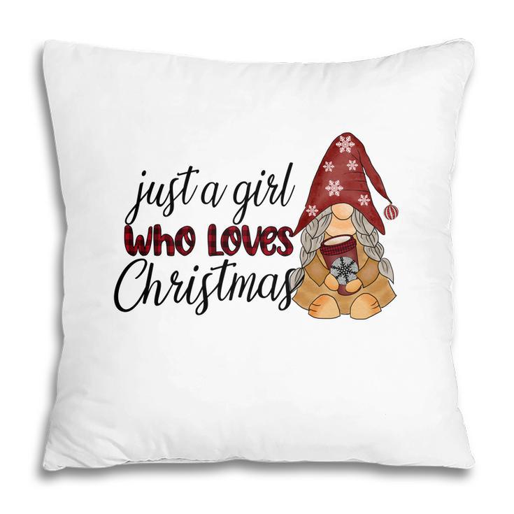 Christmas Gnomes Just A Girl Who Loves Christmas Pillow