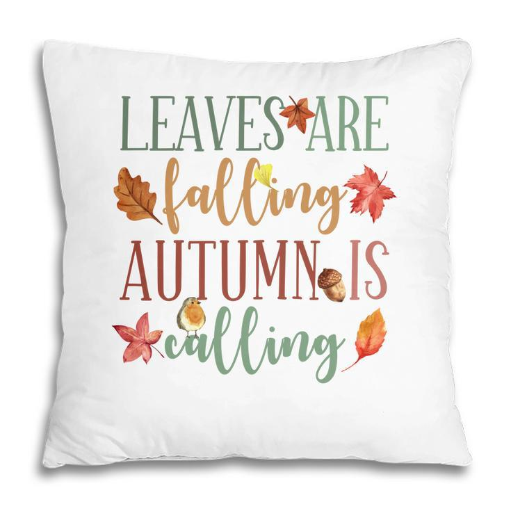 Fall Leaves Are Falling Autumn Is Calling Pillow
