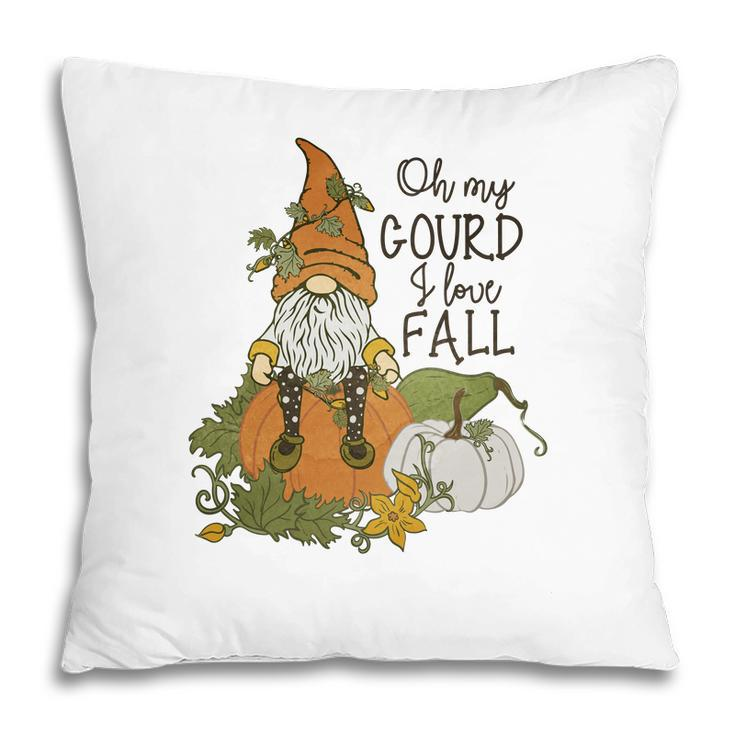 Fall Oh My Gourd I Love Fall Gnomes Pillow