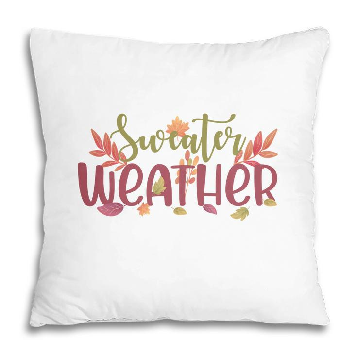 Funny Fall Sweater Weather Thanksgiving Pillow