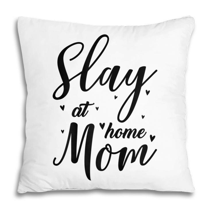 Funny Slay At Home Mom Mothers Day Gift For Her Gift For Womens Pillow