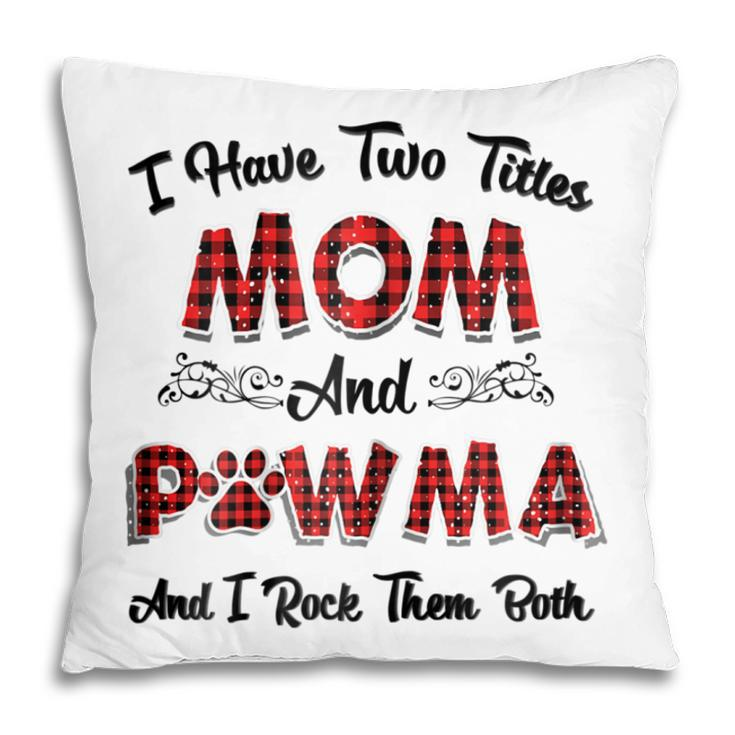 I Have Two Titles Mom And Pawma  Mama Aunt Grandma Gift For Womens Pillow