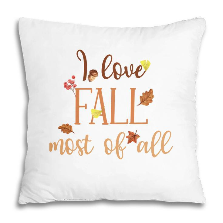 I Love Fall Most Of  All Funny Autumn Pillow