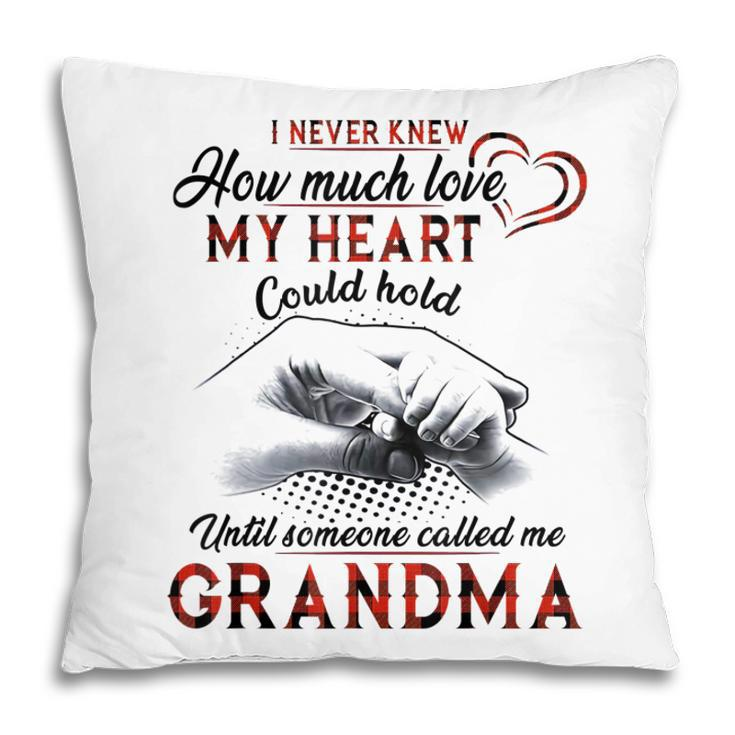 I Never Knew How Much Love My Heart Could Hold Grandma Gift Pillow