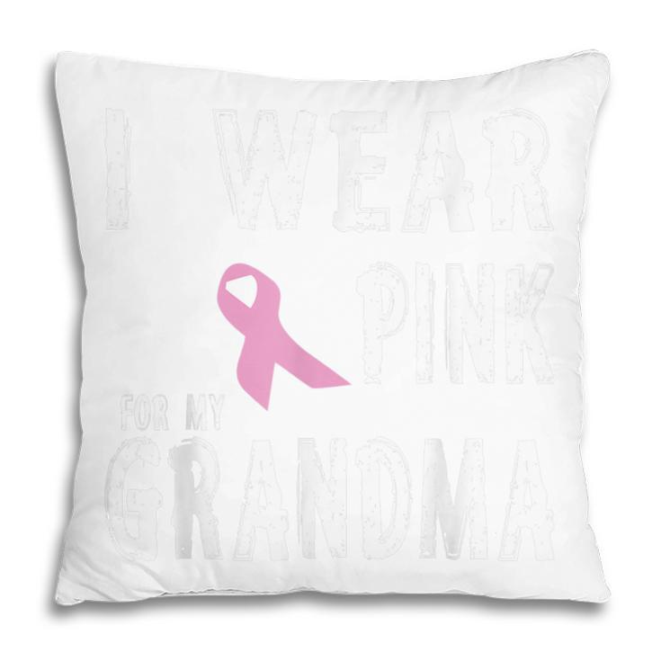 I Wear Pink For My Grandma Cancer Awareness Pillow