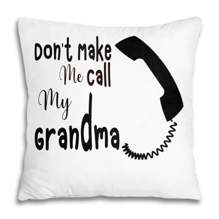Kids Dont Make Me Call My Grandma I Love My Grandmother Pillow