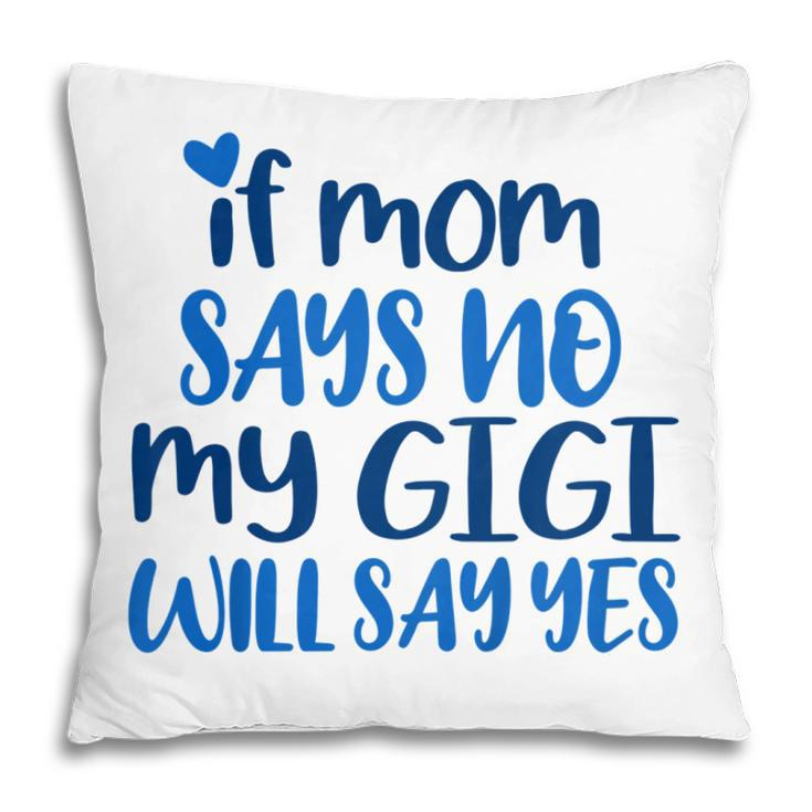 Kids If Mom No My Gigi Will Yes Generous Gigi Children Toddler Pillow
