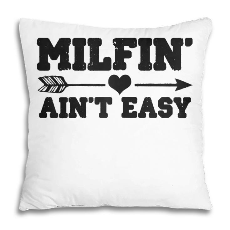Milfin Aint Easy Funny Mothers Day Milf Gift For Womens Pillow