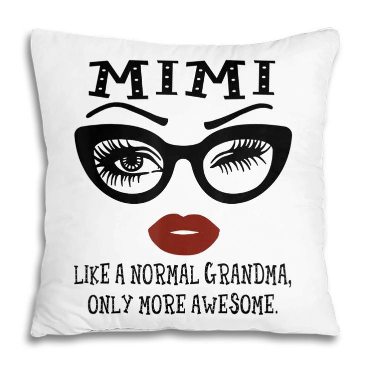 Mimi Like A Normal Grandma Only More Awesome Eyes And Lip Pillow