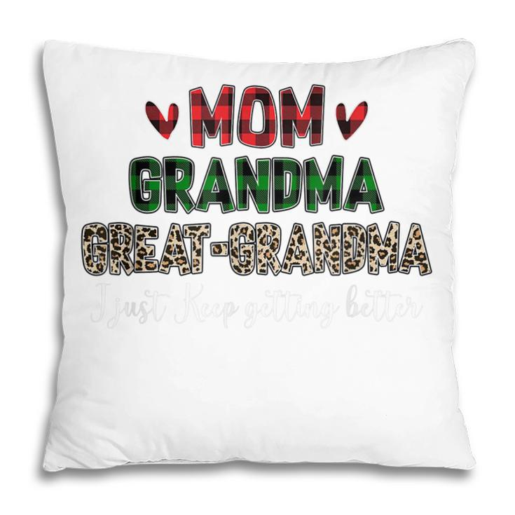 Mom Grandma Greatgrandma I Just Keep Getting Better Granny Pillow