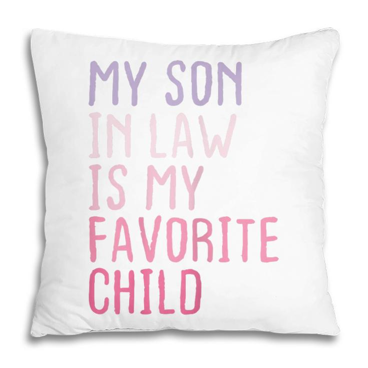 My Son In Law Is My Favorite Child Funny Family Humor Retro Gift For Womens Pillow