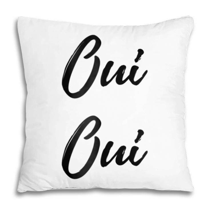 Oui Oui French  Cute Chic Graphic Gift For Womens Pillow
