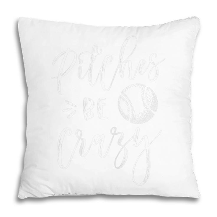 Pitches Be Crazy  Baseball Softball Gift For Womens Pillow