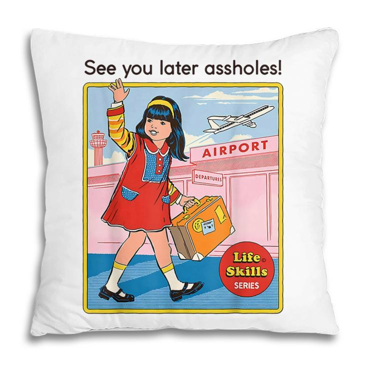 See You Later Assholes | Funny And Casual Womens Pillow