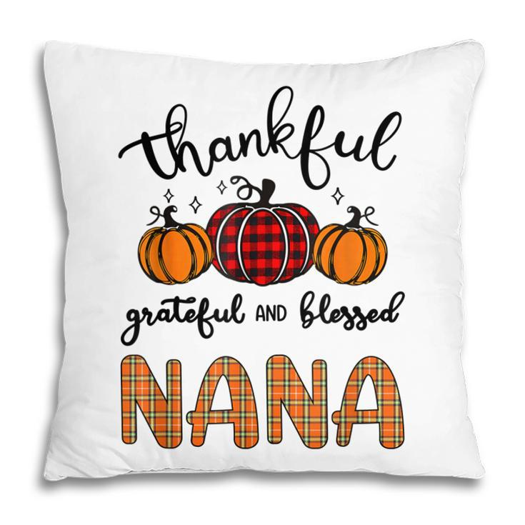 Thankful Grateful And Blessed Nana Grandma Pumpkin Pillow