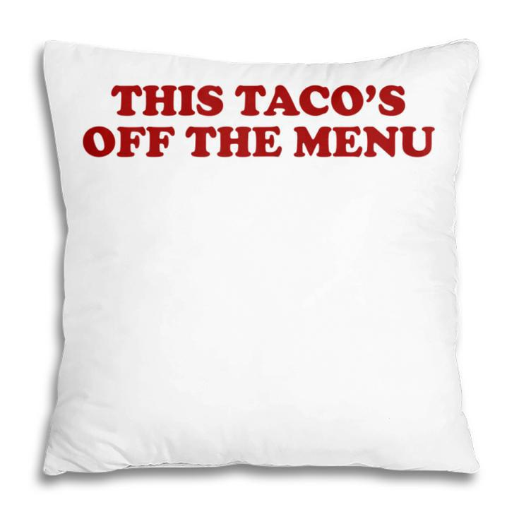 This Tacos Off Menu Funny Wedding Engagement Day Women Gift For Womens Pillow