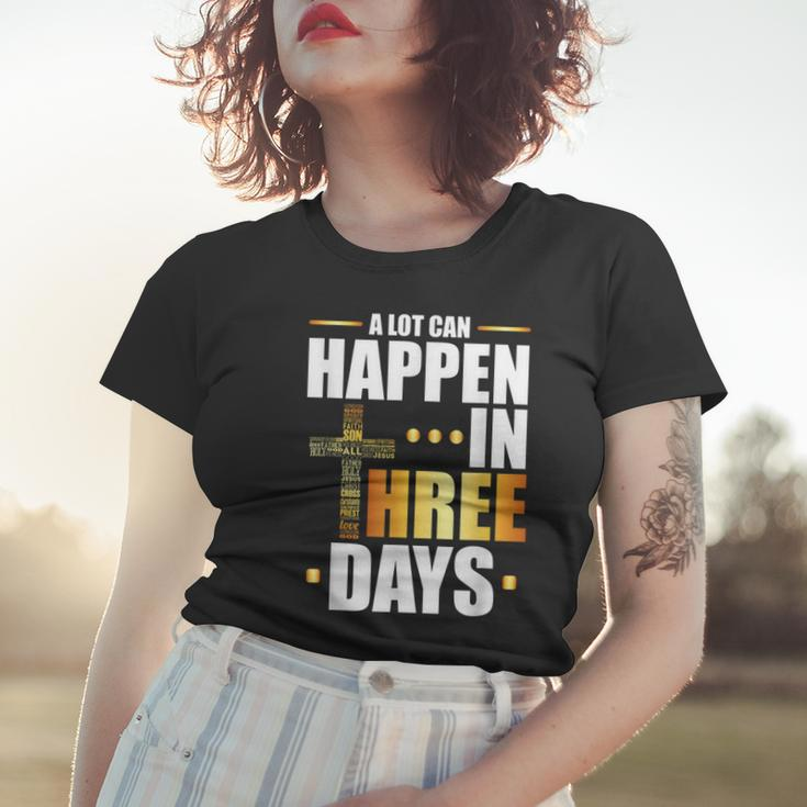 A Lot Can Happen In Three Days Resurrection Of Jesus Gift Women T-shirt Gifts for Her