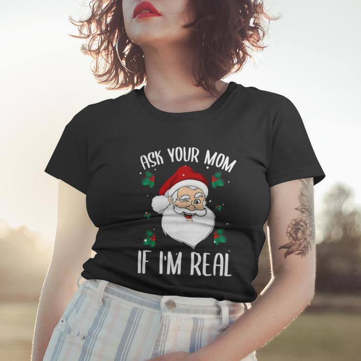Ask Your Mom If Im Real Funny Christmas Santa Claus Xmas Women T-shirt Gifts for Her