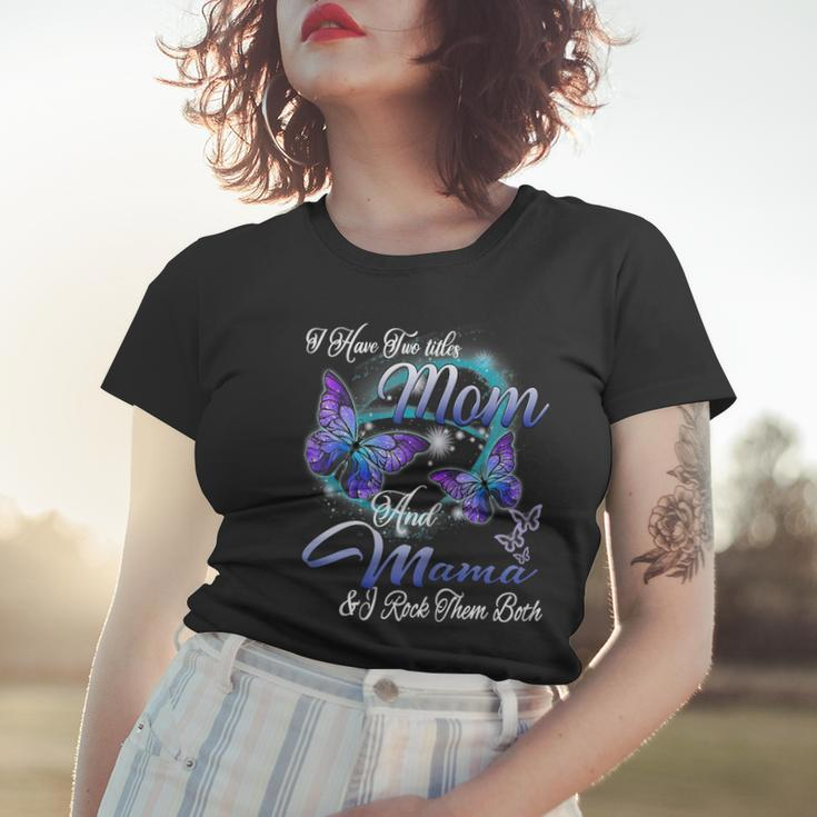 Butterfly I Have Two Titles Mom And Mama Funny Gifts Gift For Womens Women T-shirt Gifts for Her