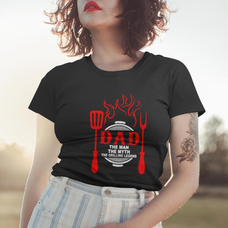 Dad The Man The Myth The Grilling Legend Women T-shirt Gifts for Her