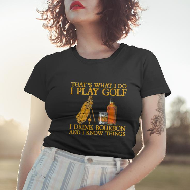 Funny Play Golf I Drink Bourbon I Know Things Women T-shirt Gifts for Her