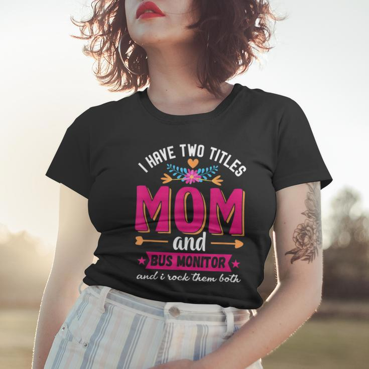 Funny Quote I Have Two Titles Mom Bus Monitor Mothers Day Women T-shirt Gifts for Her