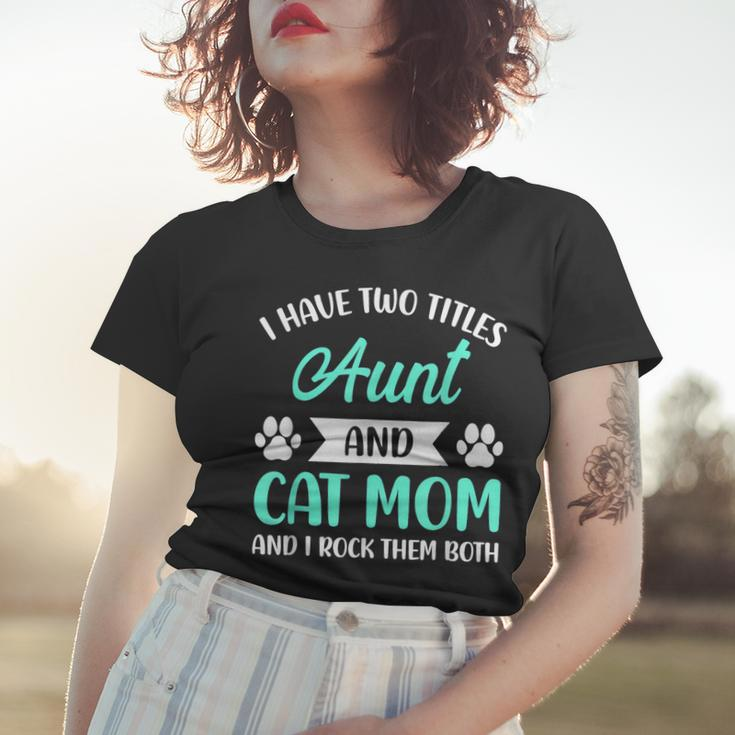 I Have Two Titles Aunt And Cat Mom Fur Mama Mothers Day Women T-shirt Gifts for Her