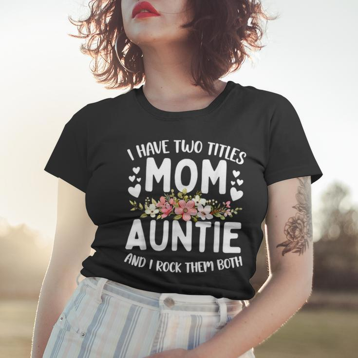 I Have Two Titles Mom And Auntie Best Auntie Mothers Day Women T-shirt Gifts for Her