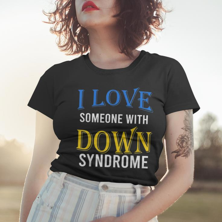 I Love Someone With Down Syndrome Parents Dad Mom Gift Women T-shirt Gifts for Her