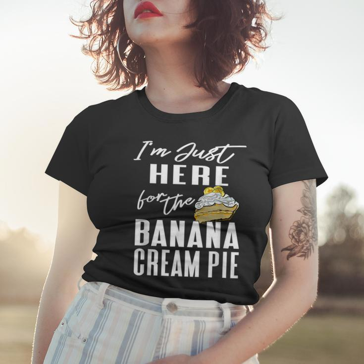 Im Just Here For The Banana Cream Pie Women T-shirt Gifts for Her