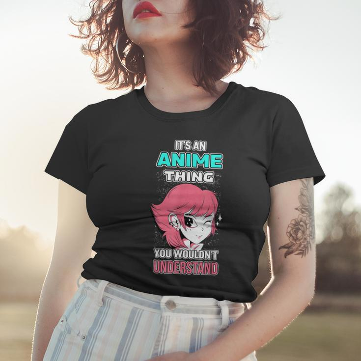 Its An Anime Thing You Wouldnt Understand Otaku Gift Anime Women T-shirt Gifts for Her