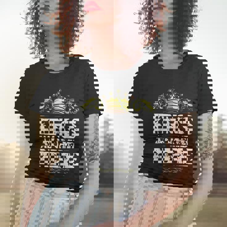 Kings Are Named Pierre Gift Funny Personalized Name Joke Men Women T-shirt Gifts for Her Kings Are Named Pierre Gift Funny Personalized Name Joke Men Women T-shirt Gifts for Her