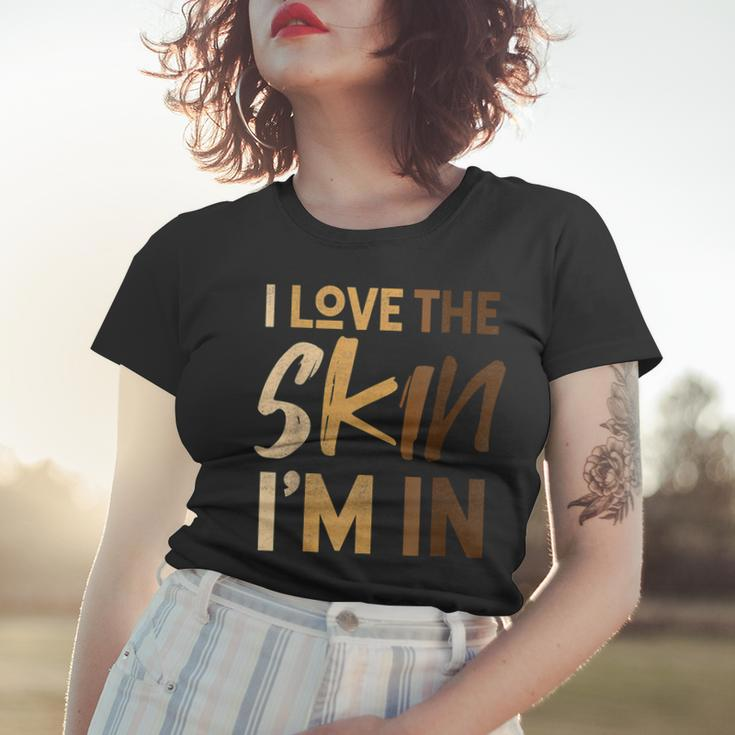 Love The Skin Im In Quote Black History Month Motivational Women T-shirt Gifts for Her