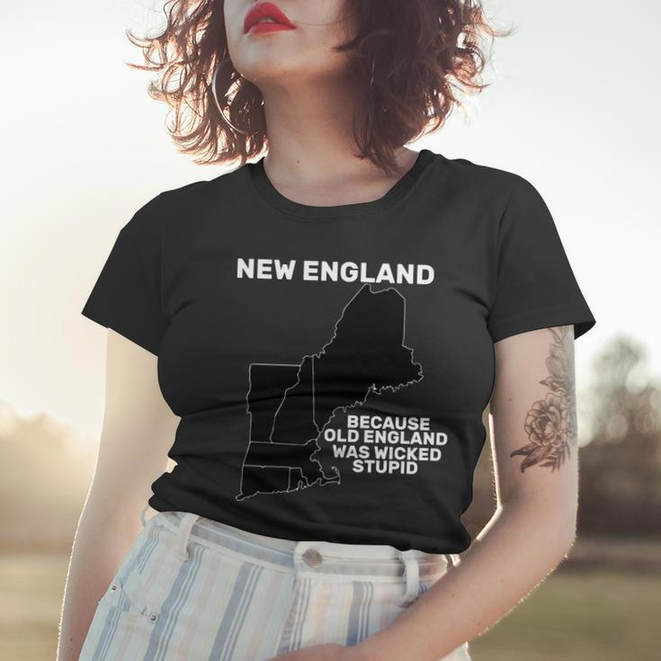 New England Because Old England Was Wicked Stupid Women T-shirt Gifts for Her