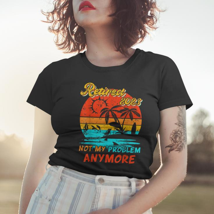 Retired 2023 Not My Problem Anymore Funny Vintage Retirement V14 Women T-shirt Gifts for Her