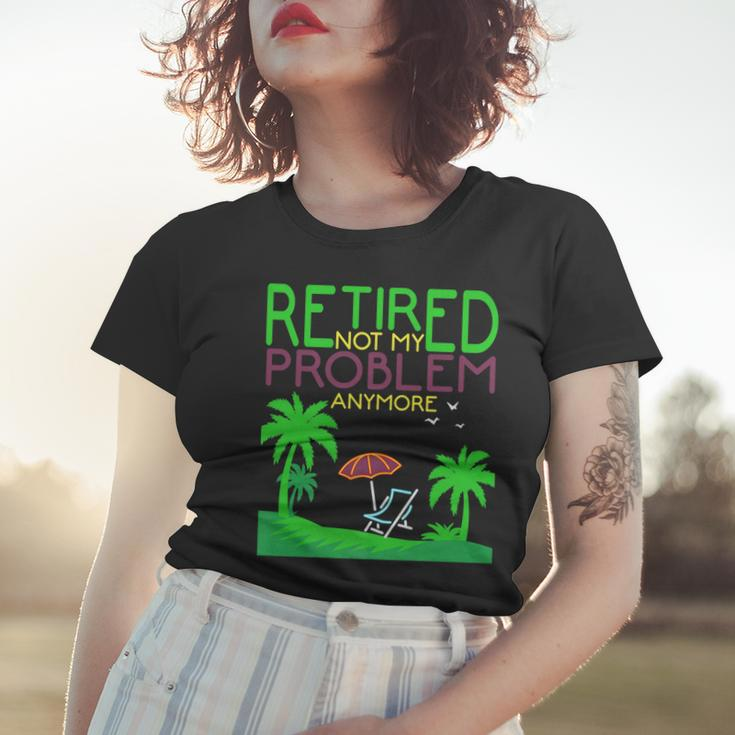 Retired Not My Problem Anymore Summer Vacation Trip Gift Women T-shirt Gifts for Her