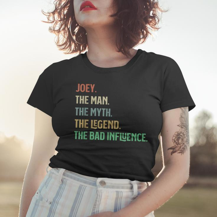 The Name Is Joey The Man Myth Legend And Bad Influence Women T-shirt Gifts for Her
