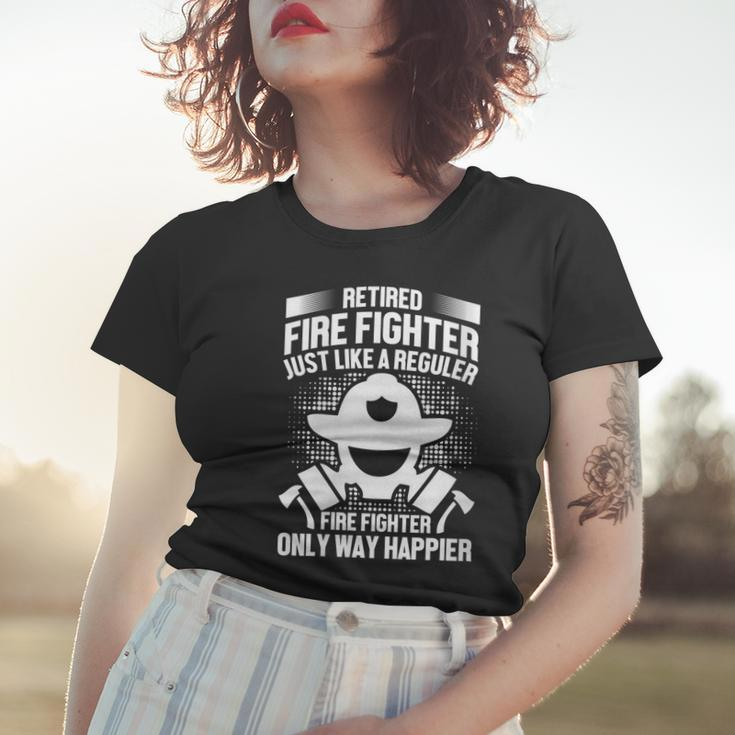 Womens Retired Fire Fighter Like Regular Fire Fighter Only Happier Women T-shirt Gifts for Her