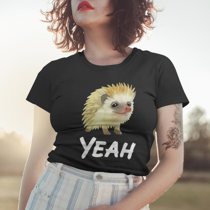 Yeah Hedgehog Meme For Pet Hedgehog Lovers Owners Mom Dads Women T-shirt Gifts for Her