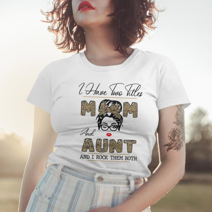 I Have Two Titles Mom And Aunt And I Rock Them Both Gift For Womens Women T-shirt Gifts for Her