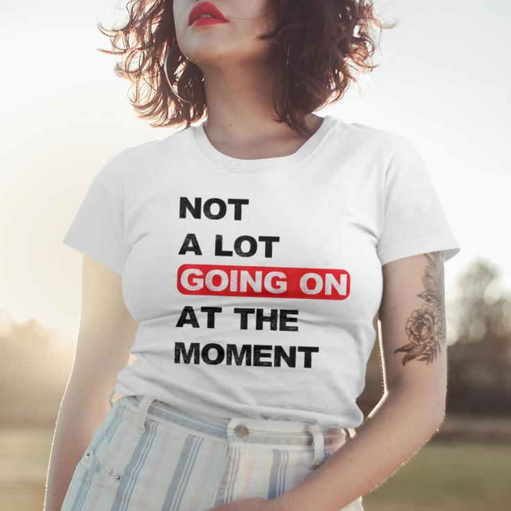 Not A Lot Going On At The Moment Distressed Women T-shirt Gifts for Her