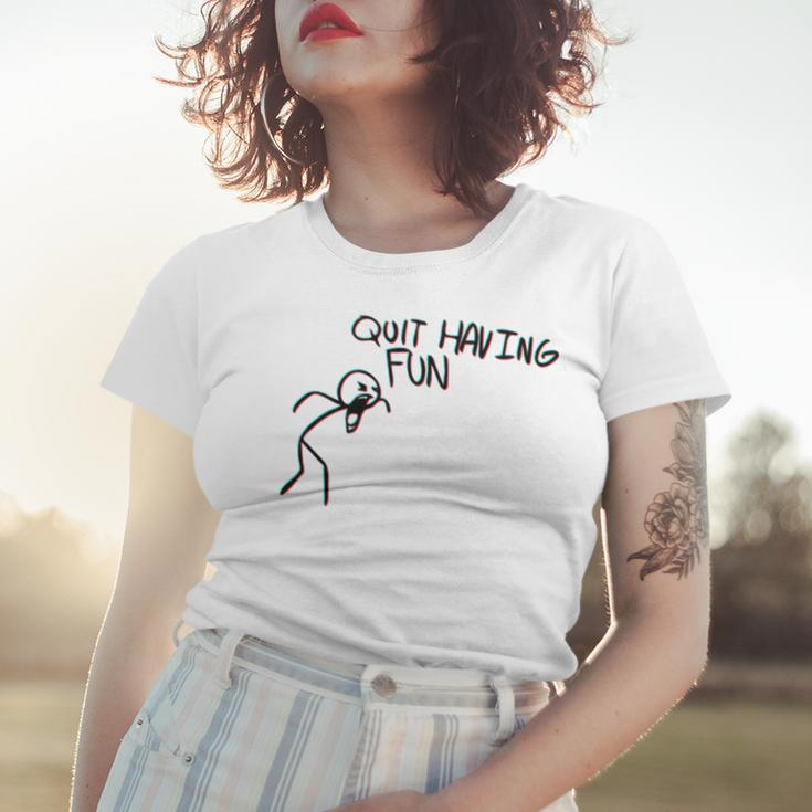Quit Having Fun Quit Having Fun Stickman Women T-shirt Gifts for Her