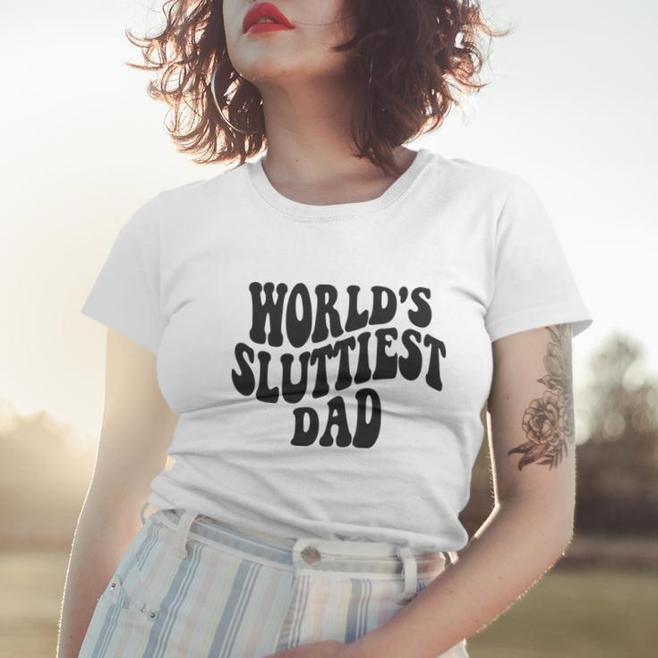 Worlds Sluttiest Dad Funny Fathers Day For Daddy Father Dad Women T-shirt Gifts for Her
